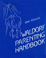 The Waldorf Parenting Handbook: Useful Information on Child Development and Education from Anthroposophical Sources