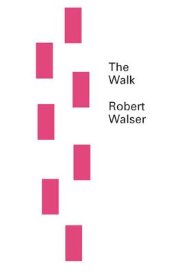 The Walk - Walser, Robert, and Bernofsky, Susan (Translated by)