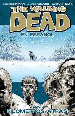 The Walking Dead En Espanol, Tomo 2: Kilometros Altras - Kirkman, Robert, and Adlard, Charlie, and Rathburn, Cliff