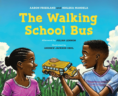 The Walking School Bus - Friedland, Aaron, and Mandela, Ndileka, and Lennon, Julian (Afterword by)