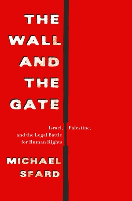 The Wall and the Gate: Israel, Palestine, and the Legal Battle for Human Rights - Sfard, Michael
