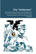The "Wallonien": The History of the 5th SS-Sturmbrigade and 28th SS Volunteer Panzergrenadier Division