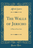 The Walls of Jericho: A Play in Four Acts (Classic Reprint)