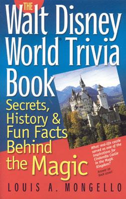 The Walt Disney World Trivia Book: Secrets, History & Fun Facts Behind the Magic - Mongello, Louis A