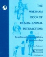 The Waltham Book of Human-Animal Interaction: Benefits & Responsibilities of Pet Ownership