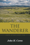 The Wanderer: A Novel of Red Cloud's War