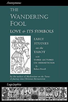 The Wandering Fool: Love and its Symbols, Early Studies on the Tarot - Tomberg, Valentin, and Powell, Robert, and Wetmore, James Richard (Translated by)