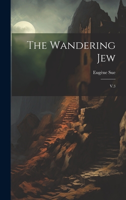 The Wandering Jew: V.3 - Sue, Eugne