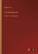 The Wandering Jew: Volume 1 - in large print