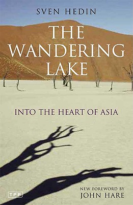 The Wandering Lake: Into the Heart of Asia - Hedin, Sven, and Hare, John (Foreword by)