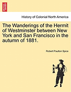 The Wanderings Of The Hermit Of Westminster Between New York And San Francisco In The Autumn Of 1881 (1882)