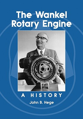 The Wankel Rotary Engine: A History - Hege, John B
