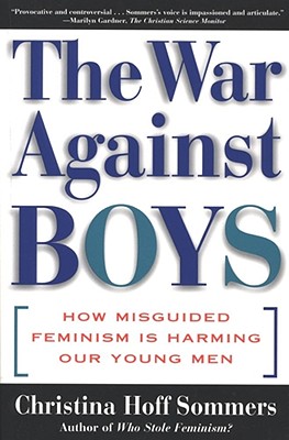 The War Against Boys: How Misguided Feminism Is Harming Our Young Men - Sommers, Christina Hoff