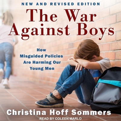 The War Against Boys: How Misguided Policies Are Harming Our Young Men - Sommers, Christina Hoff, and Marlo, Coleen (Read by)