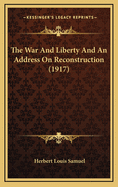 The War And Liberty And An Address On Reconstruction (1917)