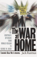 The War at Home: The Corporate Offensive from Ronald Reagan to George W. Bush - Economic Class War in America