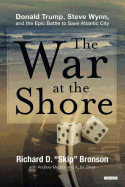 The War at the Shore: Donald Trump, Steve Wynn, and the Epic Battle to Save Atlantic City