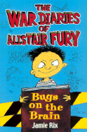 The War Diaries of Alistair Fury, #1: Bugs on the Brain