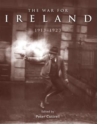 The War for Ireland: 1913-1923 - Cottrell, Peter, and McNally, Michael, and O'Shea, Brendan