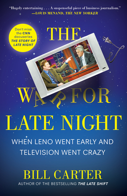 The War for Late Night: When Leno Went Early and Television Went Crazy - Carter, Bill