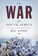 The War for South Africa: The Anglo-Boer War: 1899-1902