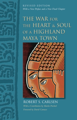 The War for the Heart and Soul of a Highland Maya Town: Revised Edition - Carlsen, Robert S, and Prechtel, Martn (Contributions by), and Carrasco, Davd (Introduction by)