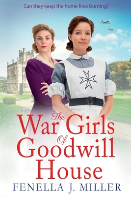 The War Girls of Goodwill House: The start of a gripping historical saga series by Fenella J. Miller - Fenella J Miller