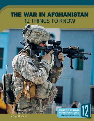 The War in Afghanistan: 12 Things to Know - Maccarald, Clara