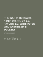 The War in Hungary, 1848-1849, Tr. by J.E. Taylor, Ed. with Notes and an Intr. by F. Pulszky