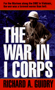 The War in I Corps - Guidry, Richard A