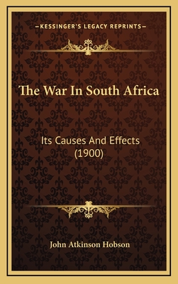 The War in South Africa: Its Causes and Effects (1900) - Hobson, John Atkinson