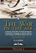 The War in the Air-Volume 2: A History of the RFC & Rnas During the Dardanelles Campaign, the Battles of Loos & the Somme, and Home Waters 1915-16