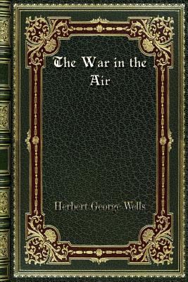 The War in the Air - Wells, Herbert George