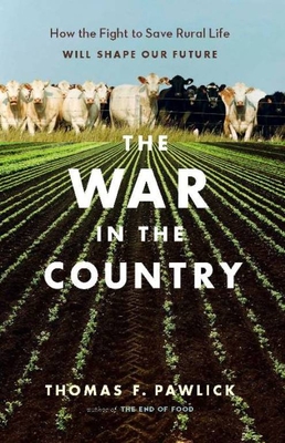 The War in the Country: How the Fight to Save Rural Life Will Shape Our Future - Pawlick, Thomas F
