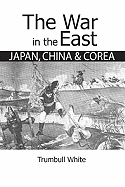 The War in the East: Japan, China, and Corea