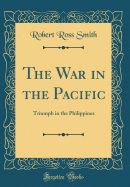The War in the Pacific: Triumph in the Philippines (Classic Reprint)