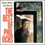 The War Is Over: The Best of Phil Ochs - Phil Ochs