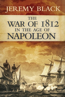 The War of 1812 in the Age of Napoleon: Volume 21 - Black, Jeremy