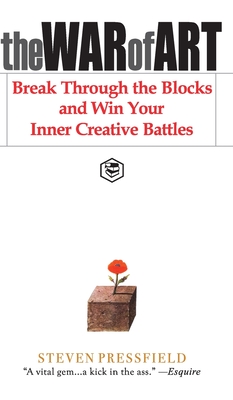 The War of Art: Break Through the Blocks and Win Your Inner Creative Battles - Pressfield, Steven, and McKee, Robert (Foreword by)
