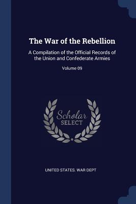 The War of the Rebellion: A Compilation of the Official Records of the Union and Confederate Armies; Volume 09 - United States War Dept (Creator)