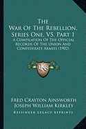 The War Of The Rebellion, Series One, V5, Part 1: A Compilation Of The Official Records Of The Union And Confederate Armies (1902)