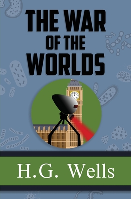 The War of the Worlds - the Original 1898 Classic (Reader's Library Classics) - Wells, H G