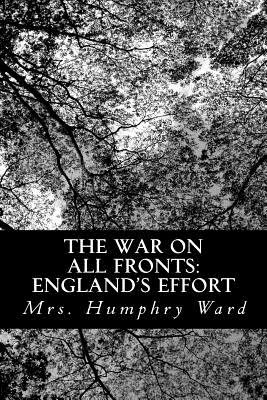 The War on All Fronts: England's Effort: Letters to an American Friend - Ward, Mrs Humphry