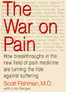 The War on Pain: How Breakthroughs in the New Field of Pain Medicine Are Turning the Tide Against Suffering - Fishman, Scott, M.D., and Berger, Lisa