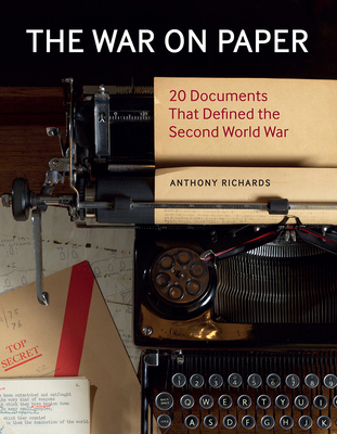 The War on Paper: 20 Documents that Defined the Second World War - Richards, Anthony