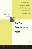 The War Over Perpetual Peace: An Exploration Into the History of a Foundational International Relations Text