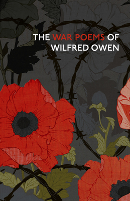The War Poems Of Wilfred Owen - Owen, Wilfred, and Stallworthy, Jon (Editor)