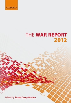 The War Report: 2012 - Casey-Maslen, Stuart (Editor)