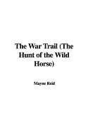 The War Trail the Hunt of the Wild Horse
