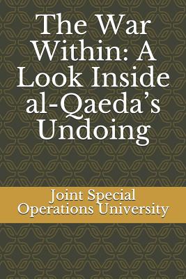 The War Within: A Look Inside al-Qaeda's Undoing - Brachman, Jarret, and Joint Special Operations University